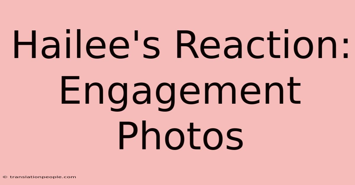 Hailee's Reaction: Engagement Photos