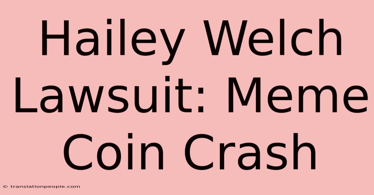 Hailey Welch Lawsuit: Meme Coin Crash