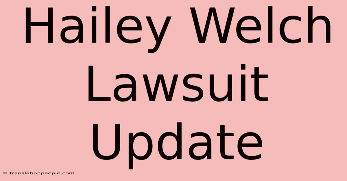 Hailey Welch Lawsuit Update