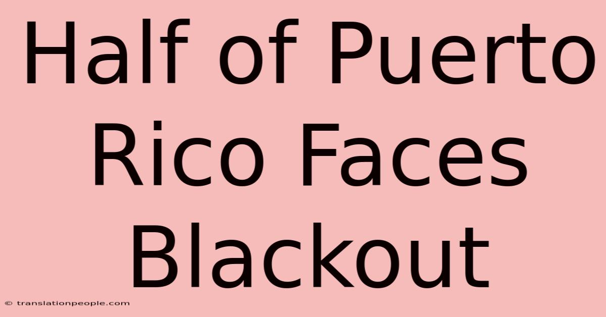 Half Of Puerto Rico Faces Blackout