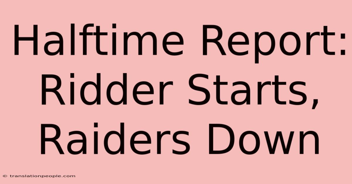 Halftime Report: Ridder Starts, Raiders Down