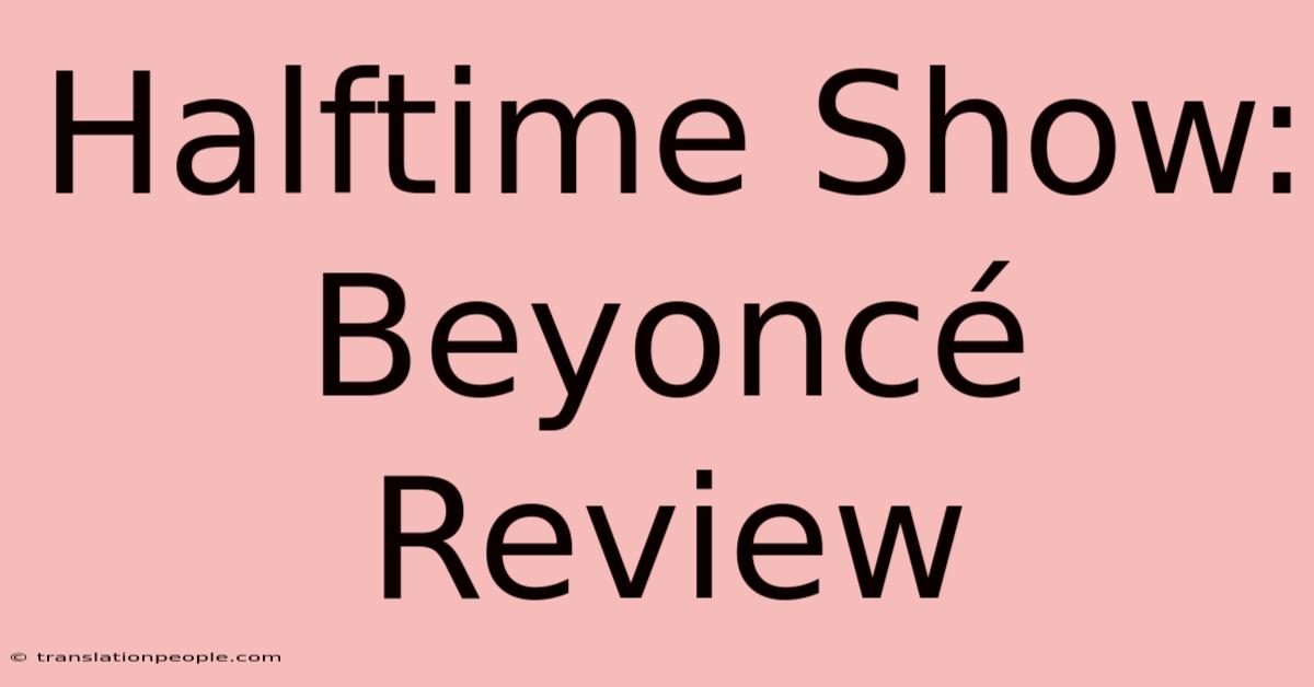 Halftime Show: Beyoncé Review