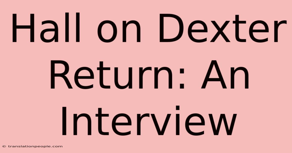 Hall On Dexter Return: An Interview