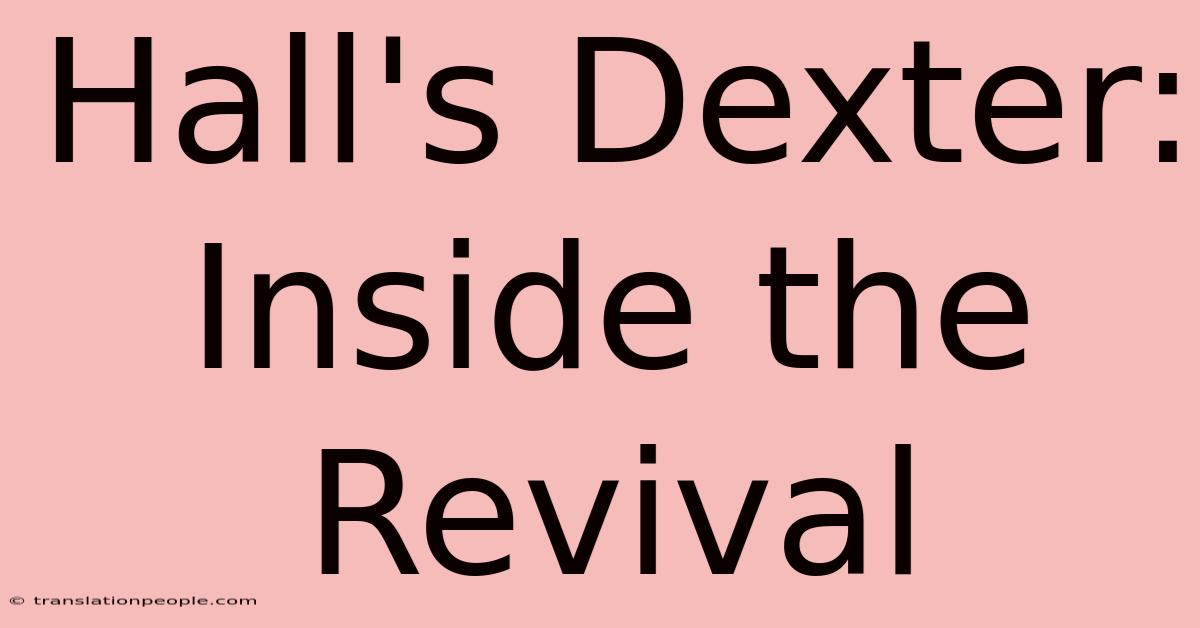 Hall's Dexter: Inside The Revival