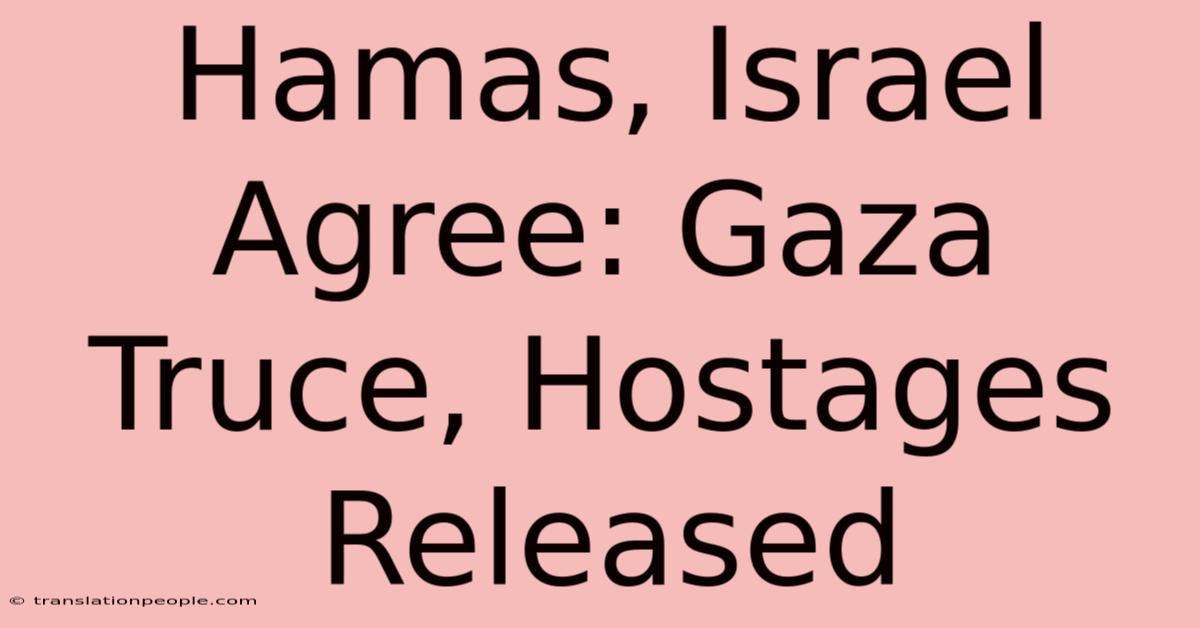 Hamas, Israel Agree: Gaza Truce, Hostages Released