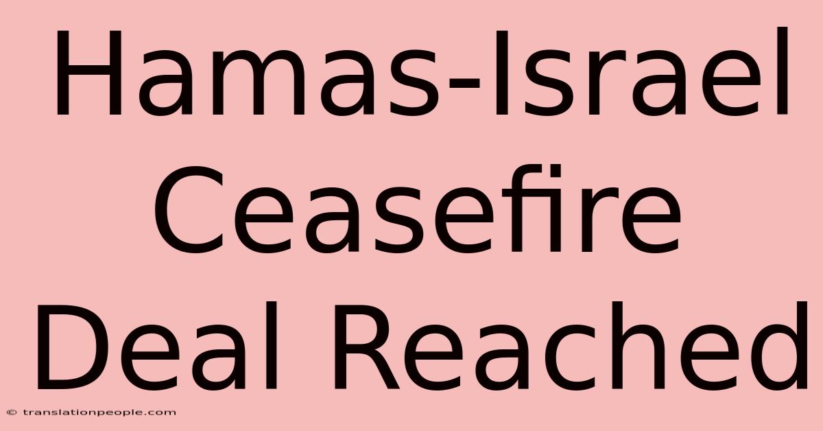 Hamas-Israel Ceasefire Deal Reached