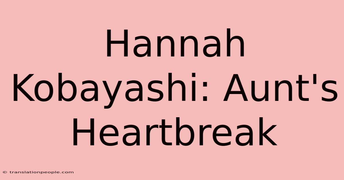 Hannah Kobayashi: Aunt's Heartbreak