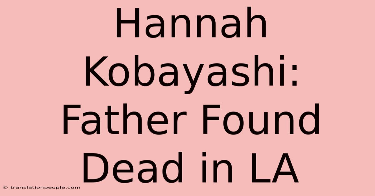 Hannah Kobayashi: Father Found Dead In LA