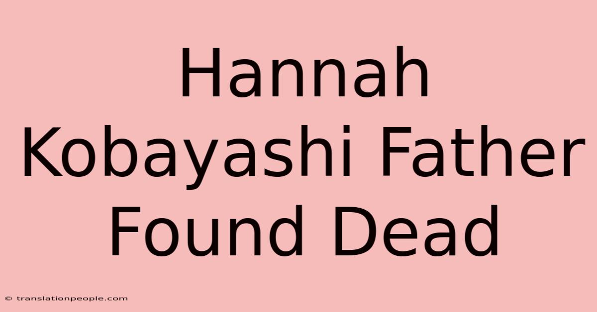 Hannah Kobayashi Father Found Dead