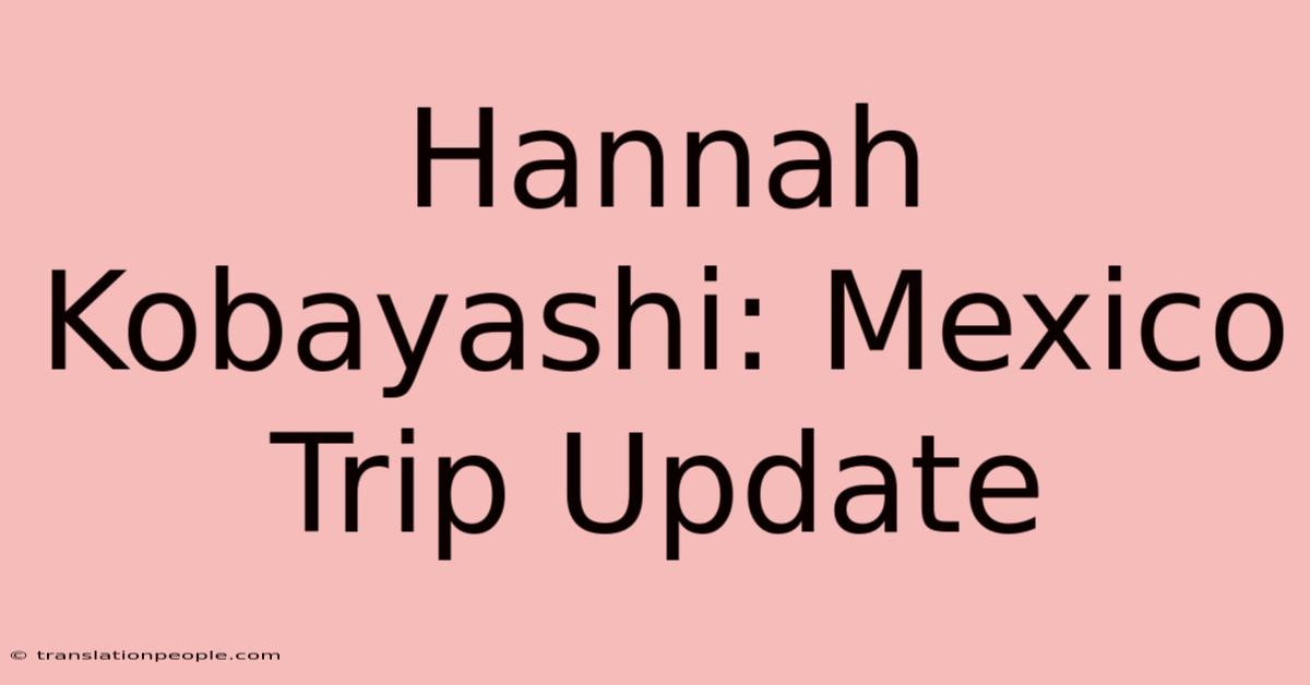 Hannah Kobayashi: Mexico Trip Update