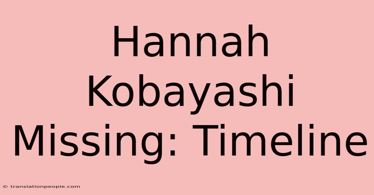 Hannah Kobayashi Missing: Timeline