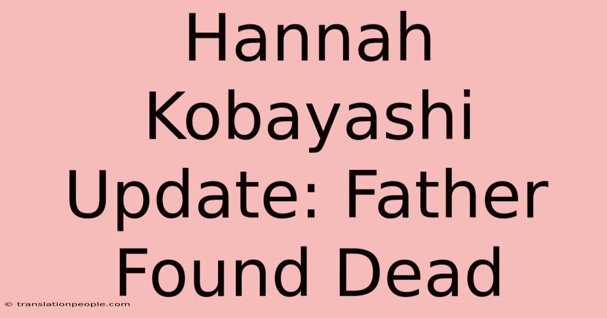 Hannah Kobayashi Update: Father Found Dead