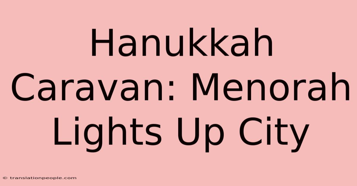 Hanukkah Caravan: Menorah Lights Up City