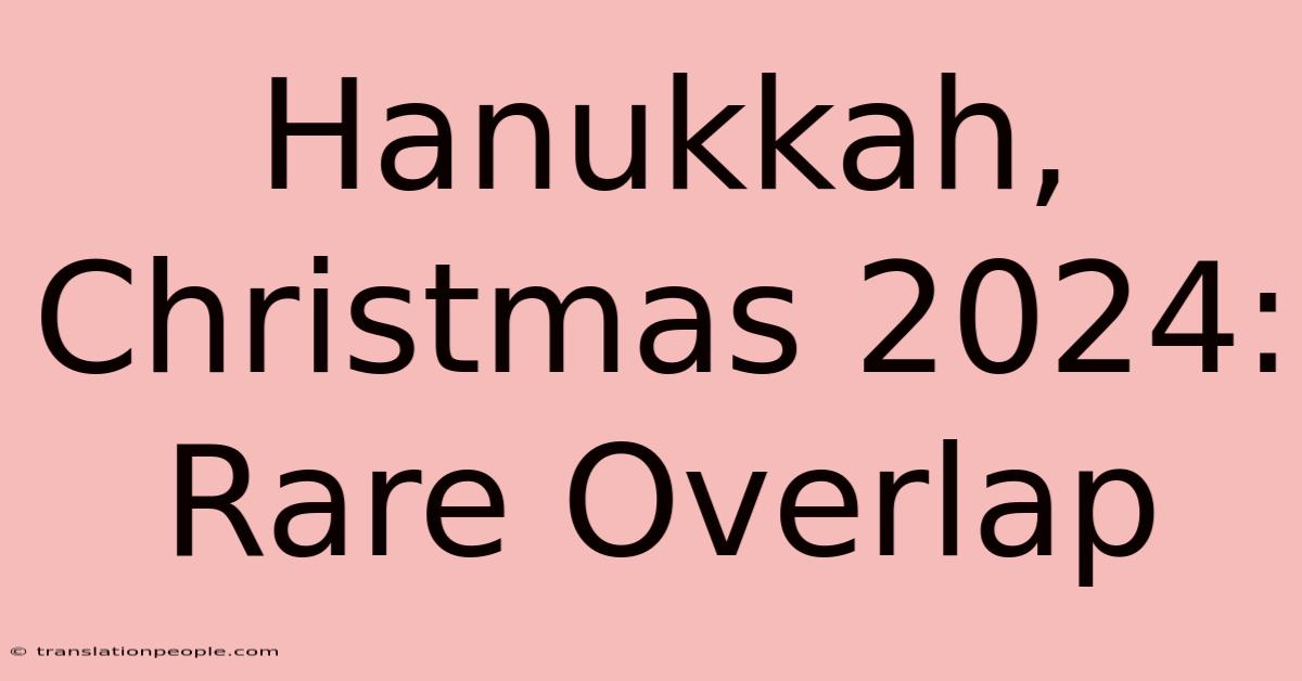 Hanukkah, Christmas 2024: Rare Overlap