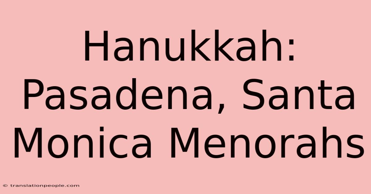 Hanukkah: Pasadena, Santa Monica Menorahs