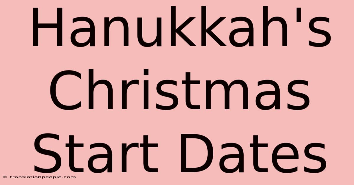 Hanukkah's Christmas Start Dates