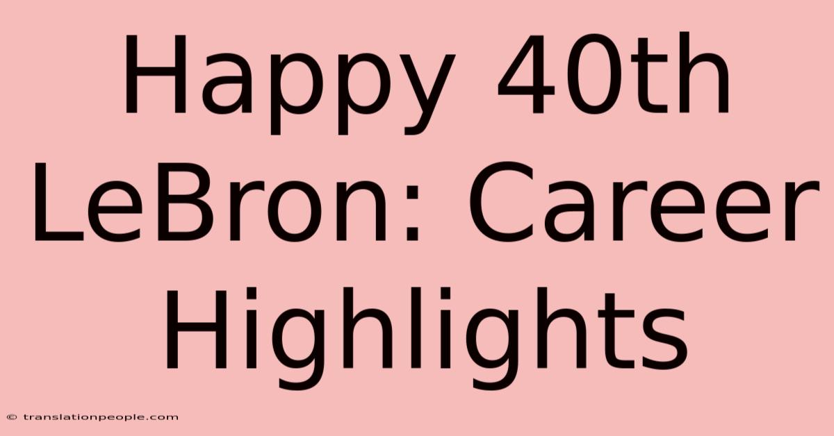 Happy 40th LeBron: Career Highlights