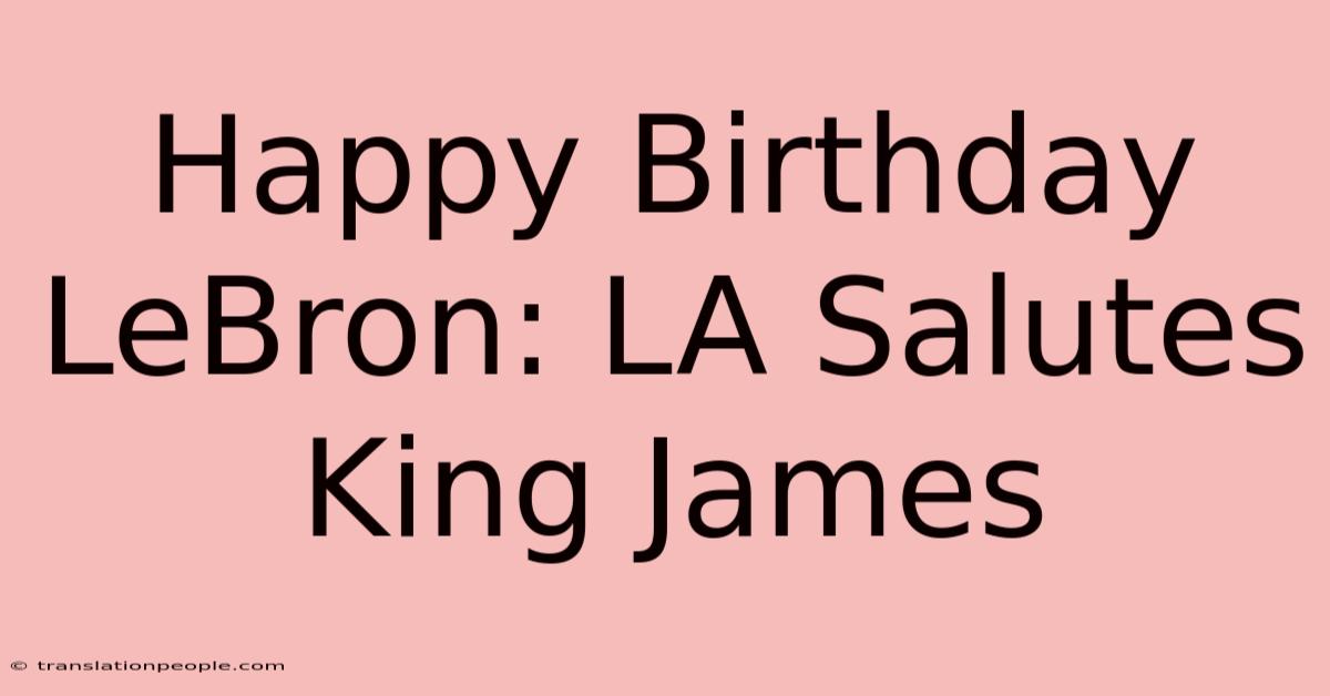 Happy Birthday LeBron: LA Salutes King James