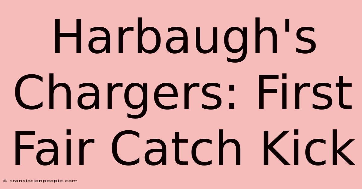 Harbaugh's Chargers: First Fair Catch Kick