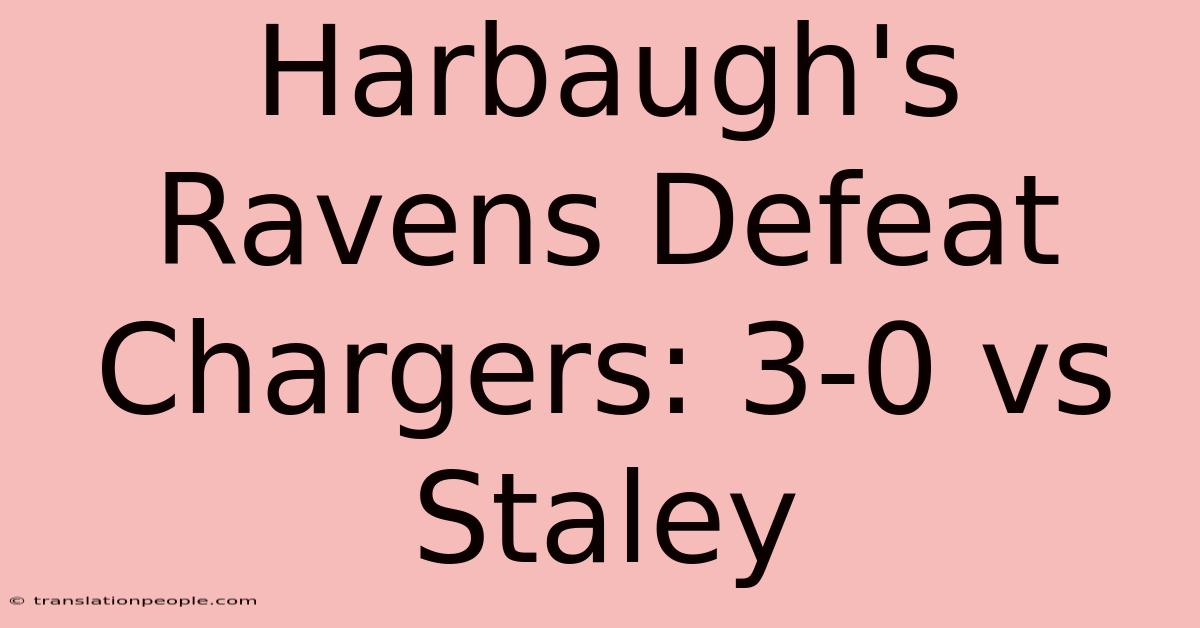 Harbaugh's Ravens Defeat Chargers: 3-0 Vs Staley