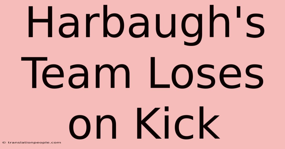 Harbaugh's Team Loses On Kick