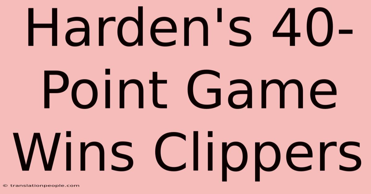 Harden's 40-Point Game Wins Clippers