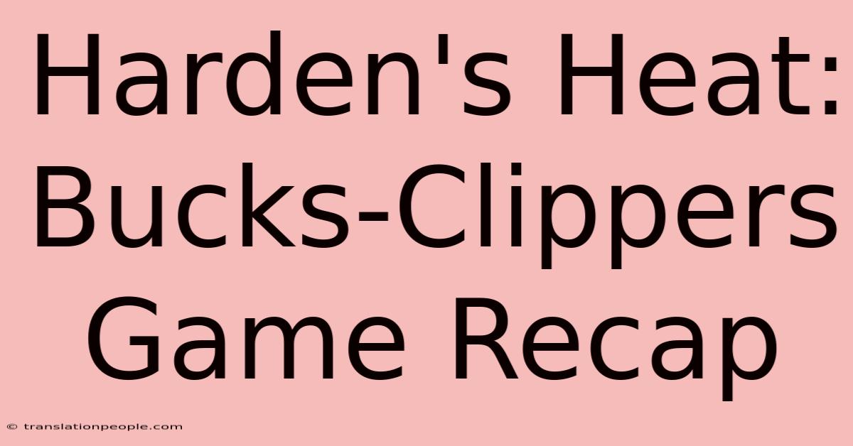 Harden's Heat: Bucks-Clippers Game Recap