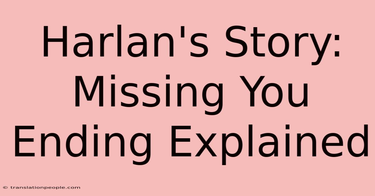 Harlan's Story: Missing You Ending Explained