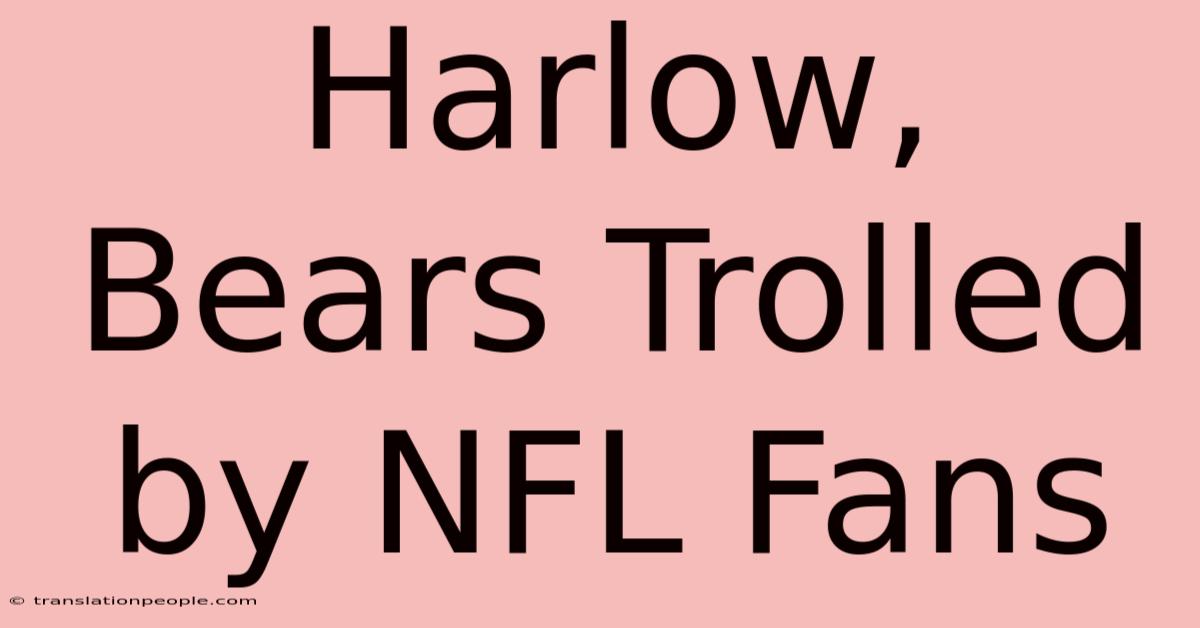 Harlow, Bears Trolled By NFL Fans