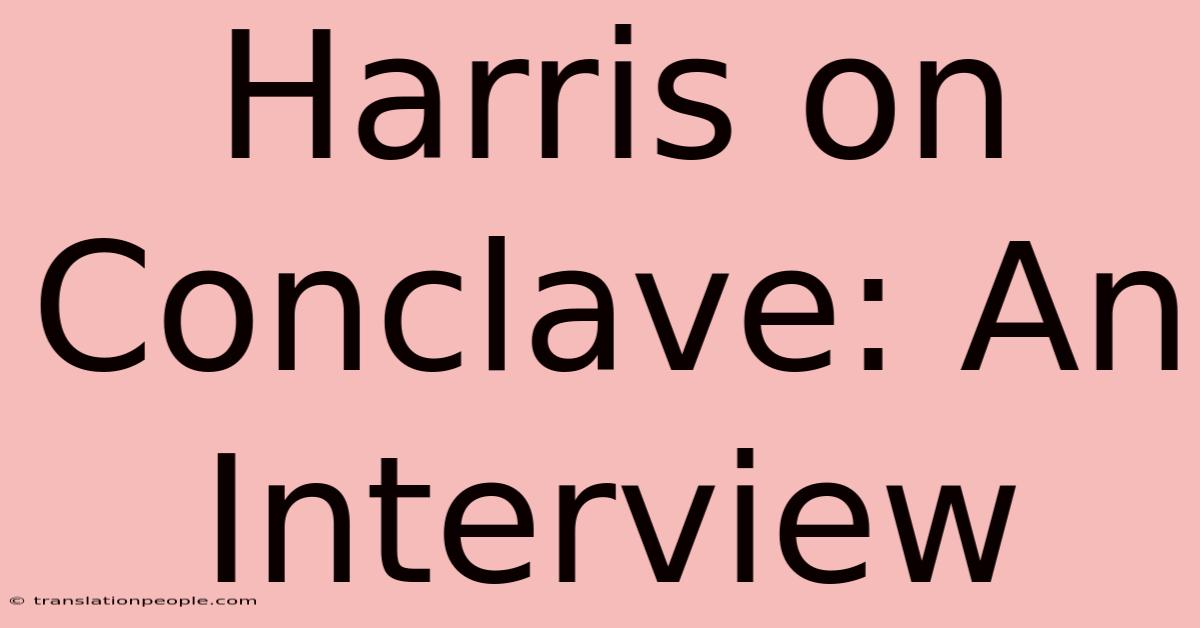 Harris On Conclave: An Interview