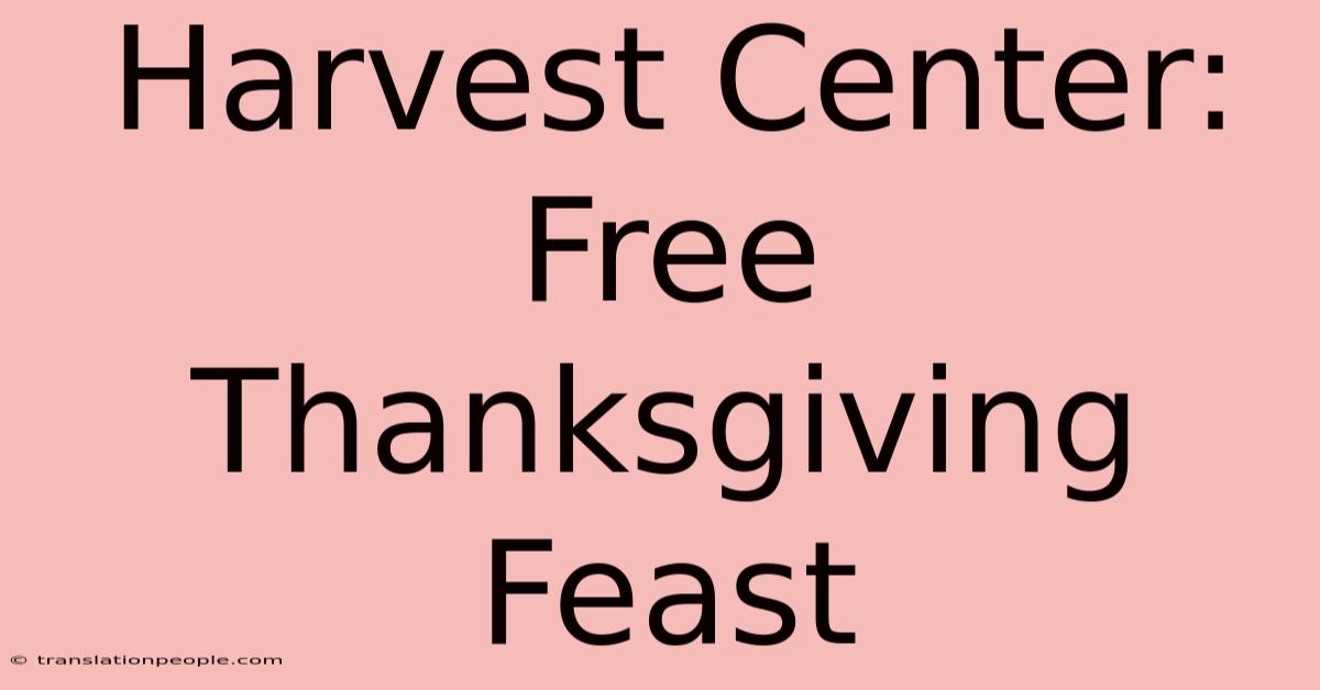 Harvest Center: Free Thanksgiving Feast