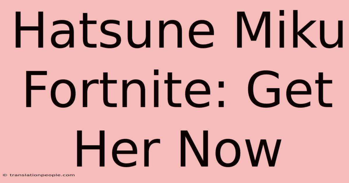 Hatsune Miku Fortnite: Get Her Now