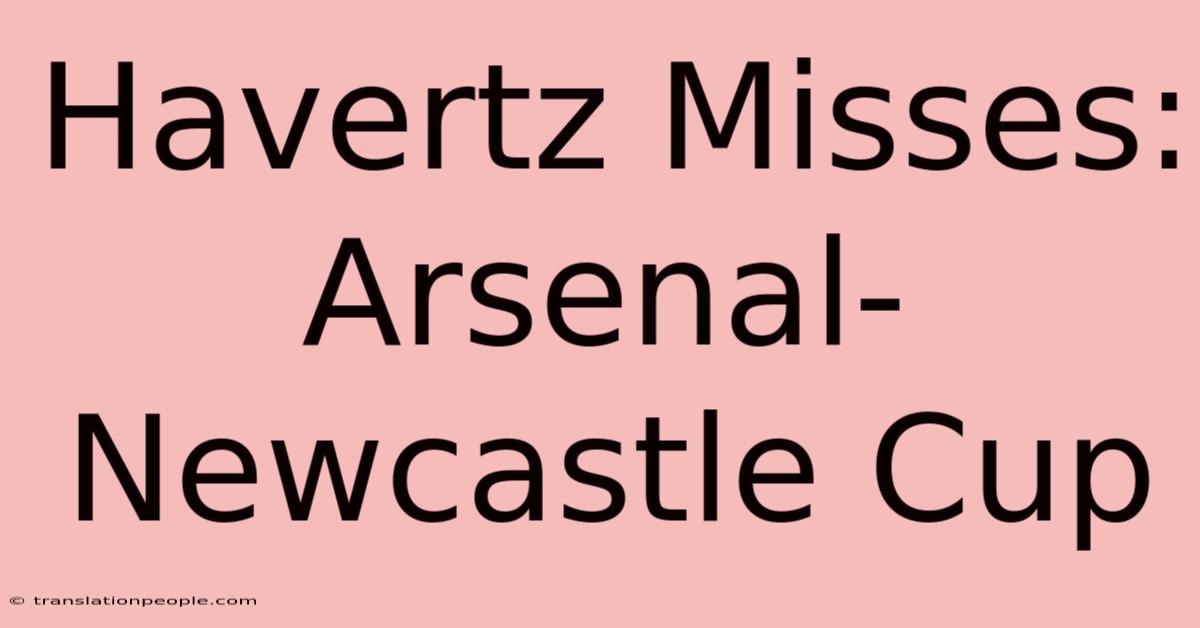 Havertz Misses: Arsenal-Newcastle Cup