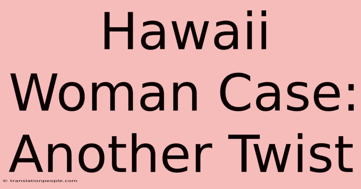 Hawaii Woman Case: Another Twist