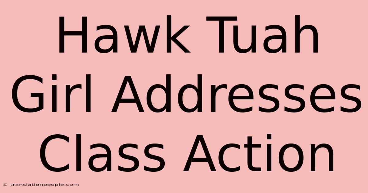 Hawk Tuah Girl Addresses Class Action