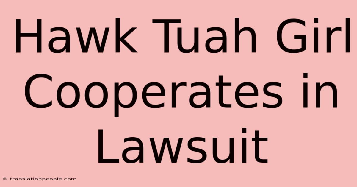 Hawk Tuah Girl Cooperates In Lawsuit