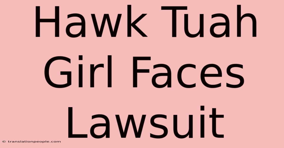 Hawk Tuah Girl Faces Lawsuit