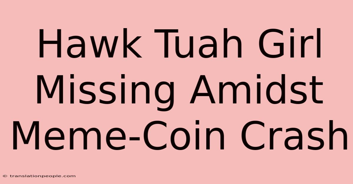 Hawk Tuah Girl Missing Amidst Meme-Coin Crash