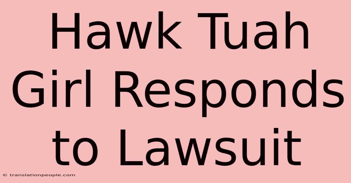 Hawk Tuah Girl Responds To Lawsuit