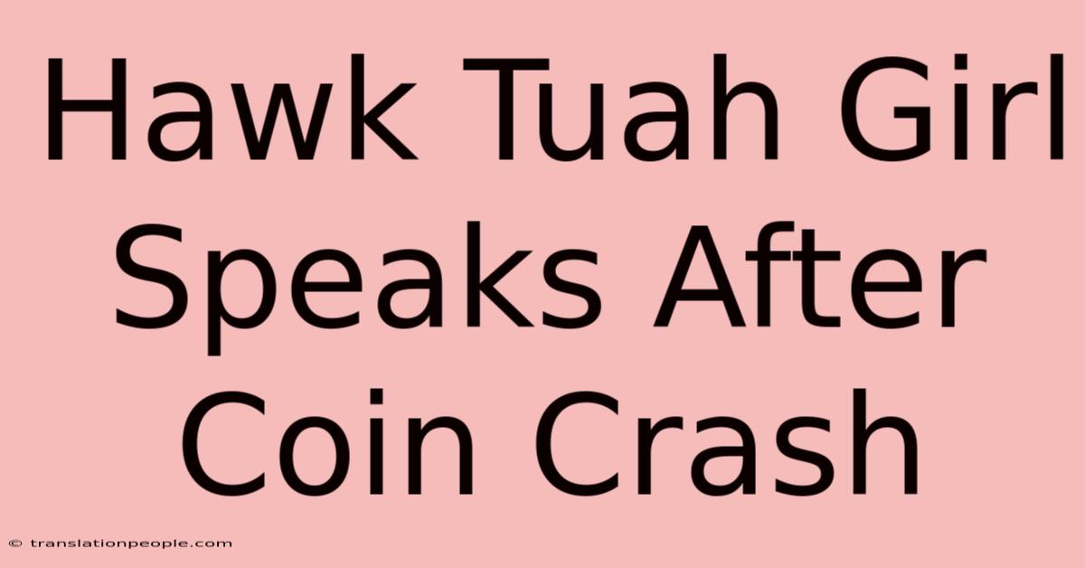 Hawk Tuah Girl Speaks After Coin Crash