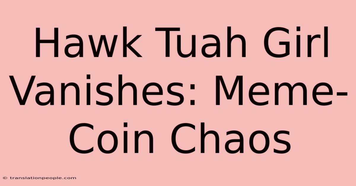 Hawk Tuah Girl Vanishes: Meme-Coin Chaos