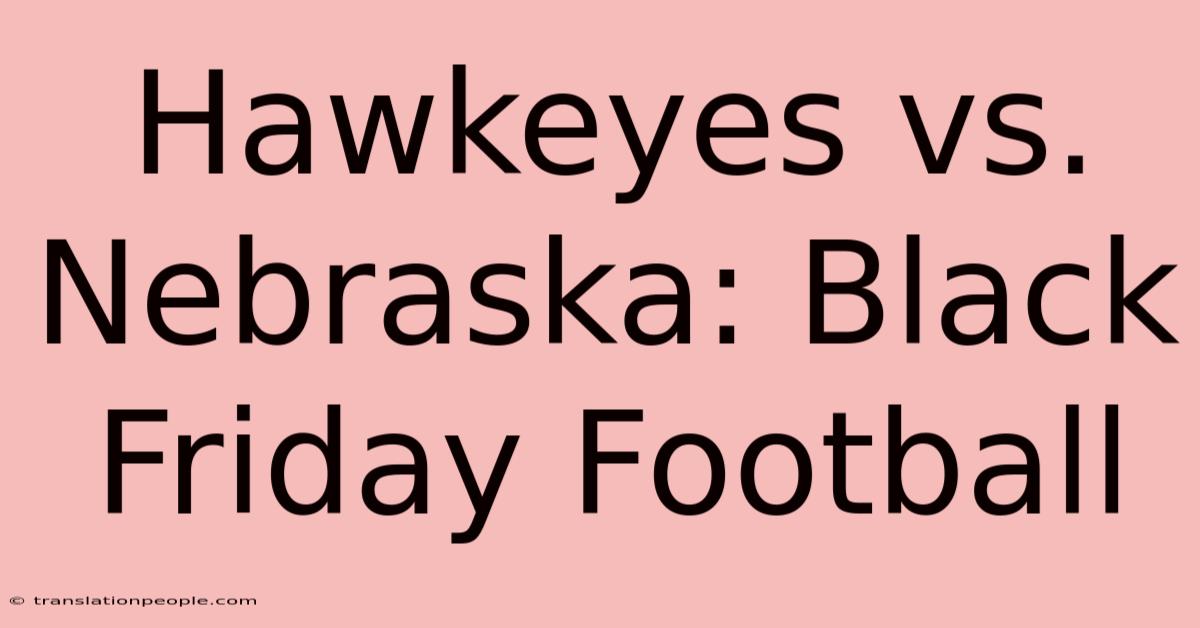 Hawkeyes Vs. Nebraska: Black Friday Football