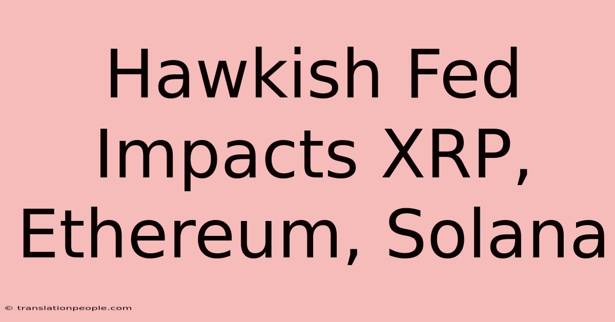 Hawkish Fed Impacts XRP, Ethereum, Solana