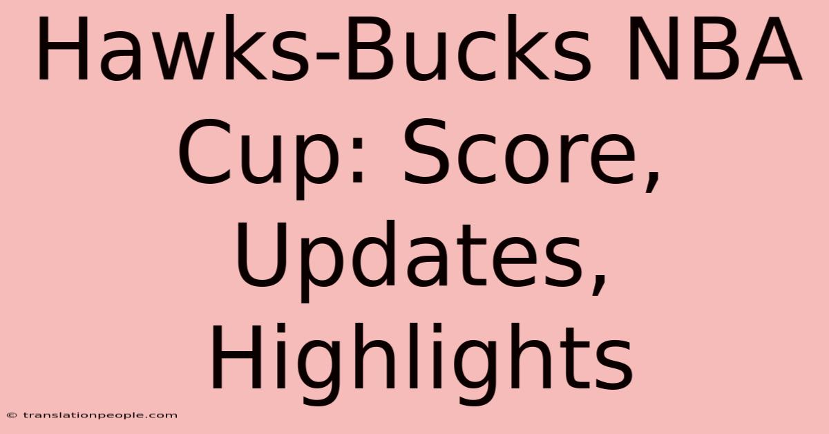 Hawks-Bucks NBA Cup: Score, Updates, Highlights