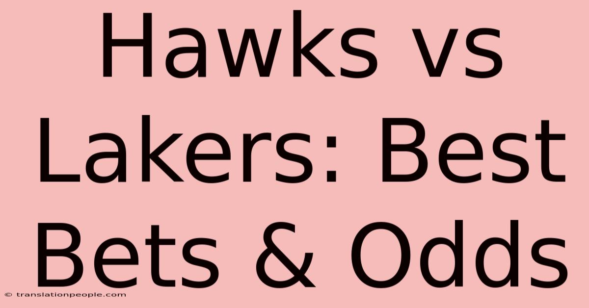 Hawks Vs Lakers: Best Bets & Odds