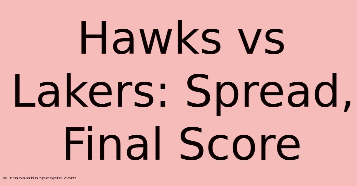 Hawks Vs Lakers: Spread, Final Score