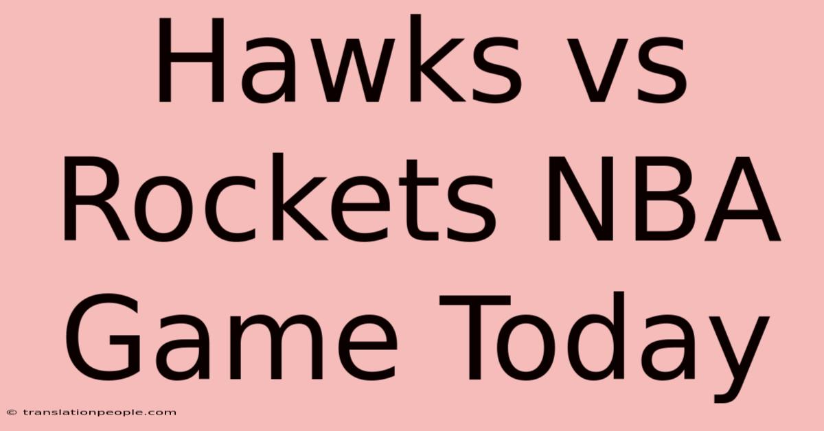 Hawks Vs Rockets NBA Game Today