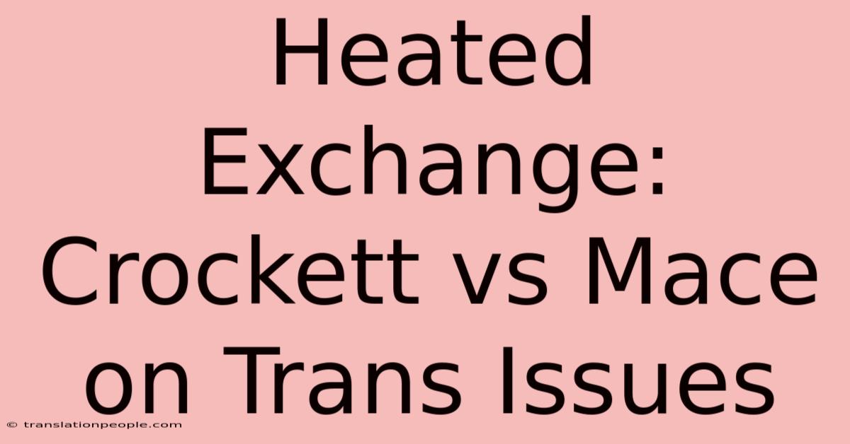 Heated Exchange: Crockett Vs Mace On Trans Issues