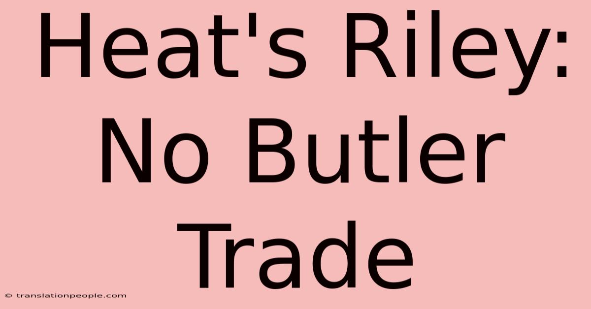 Heat's Riley: No Butler Trade