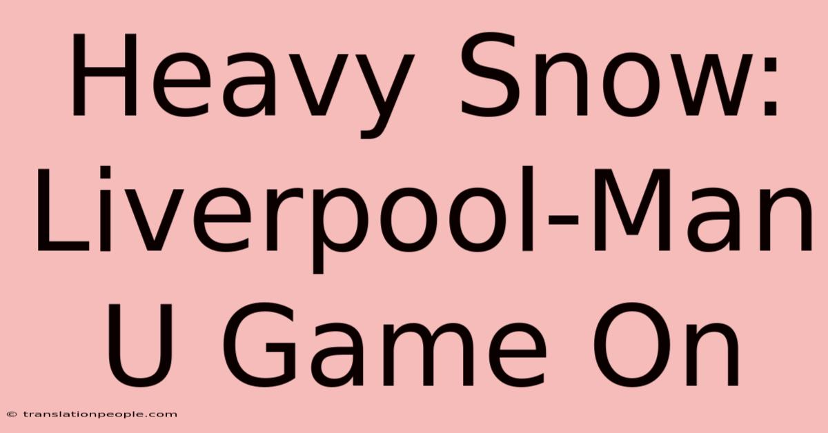 Heavy Snow: Liverpool-Man U Game On